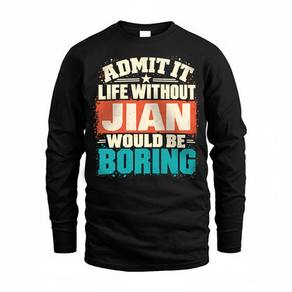 JIAN P02-TH11-226 – Personalized Admit It Life Without [Name] Would Be Boring T-Shirt – Custom Name Funny Gift