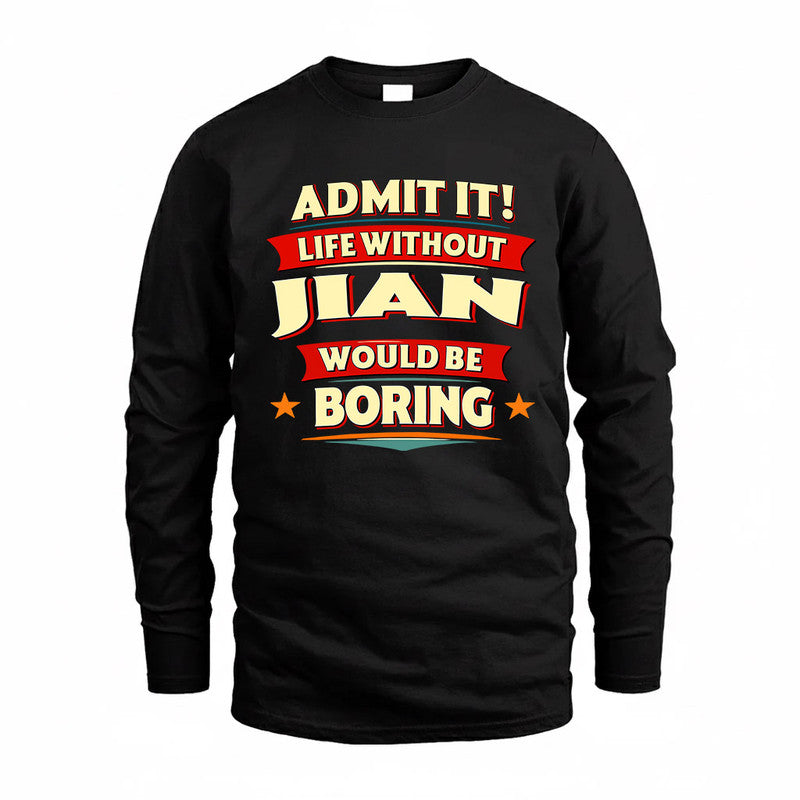 JIAN  PH88-K2-106–Personalized Funny Quote Apparel “Life Without NAME Would Be Boring”