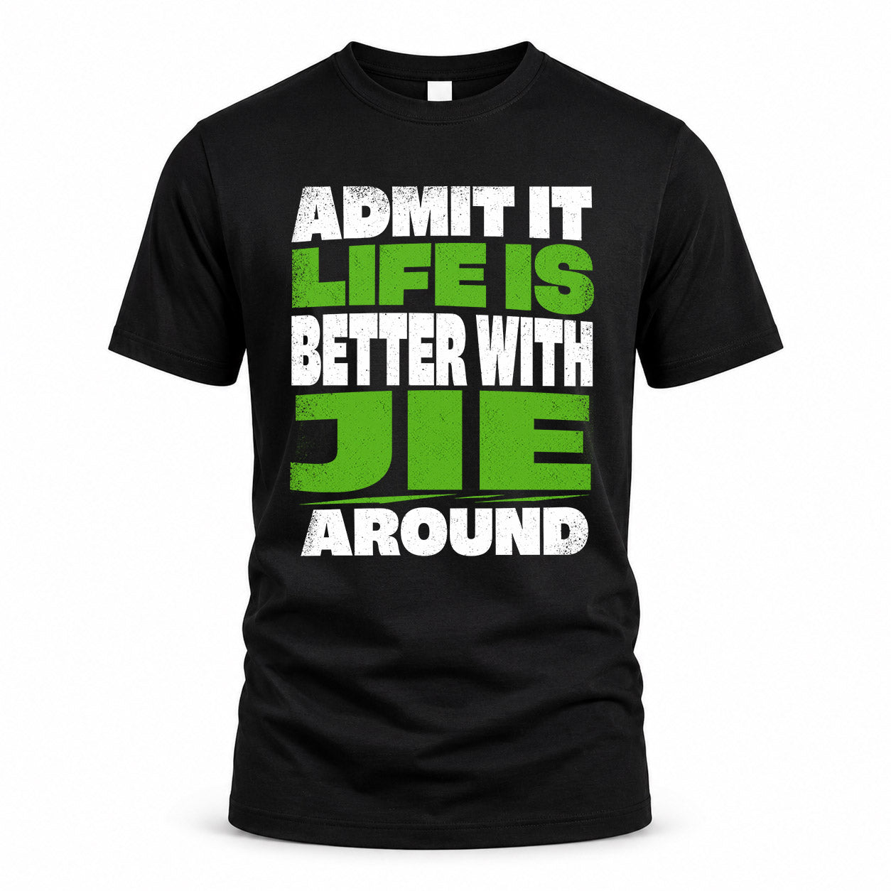 JIE HP68-K4-189 – Personalized Funny Quote Apparel “Admit It, Life Is Better With NAME Around”