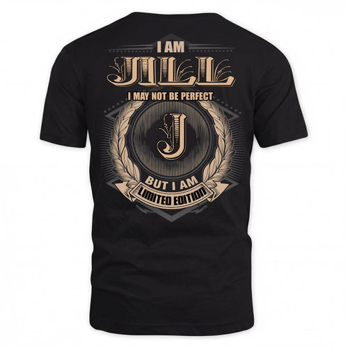 JILL PH55-T25-Personalized Name Quote Apparel “I Am NAME May Not Be Perfect But I Am Limited Edition”