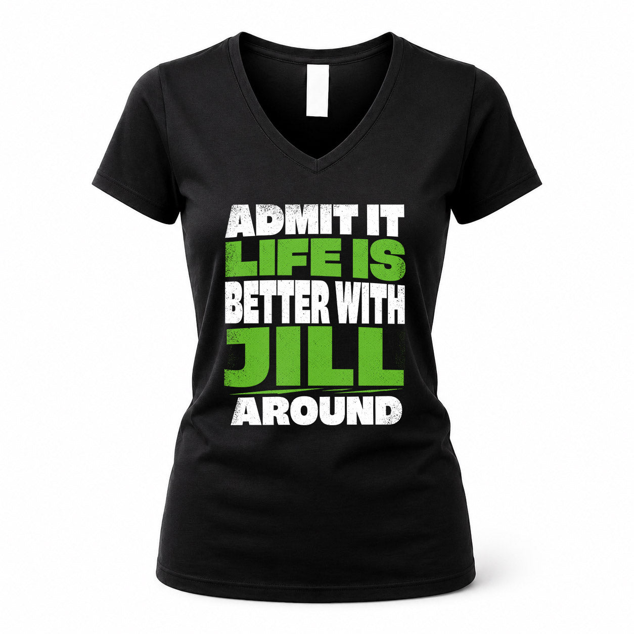 JILL HP68-K4-189 – Personalized Funny Quote Apparel “Admit It, Life Is Better With NAME Around”