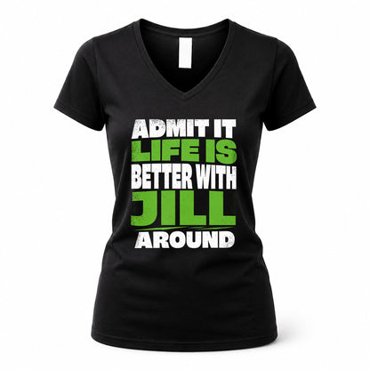 JILL HP68-K4-189 – Personalized Funny Quote Apparel “Admit It, Life Is Better With NAME Around”