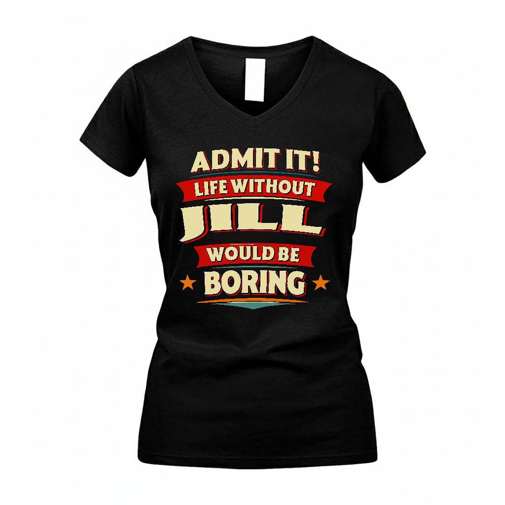 JILL PH88-K2-106–Personalized Funny Quote Apparel “Life Without NAME Would Be Boring”