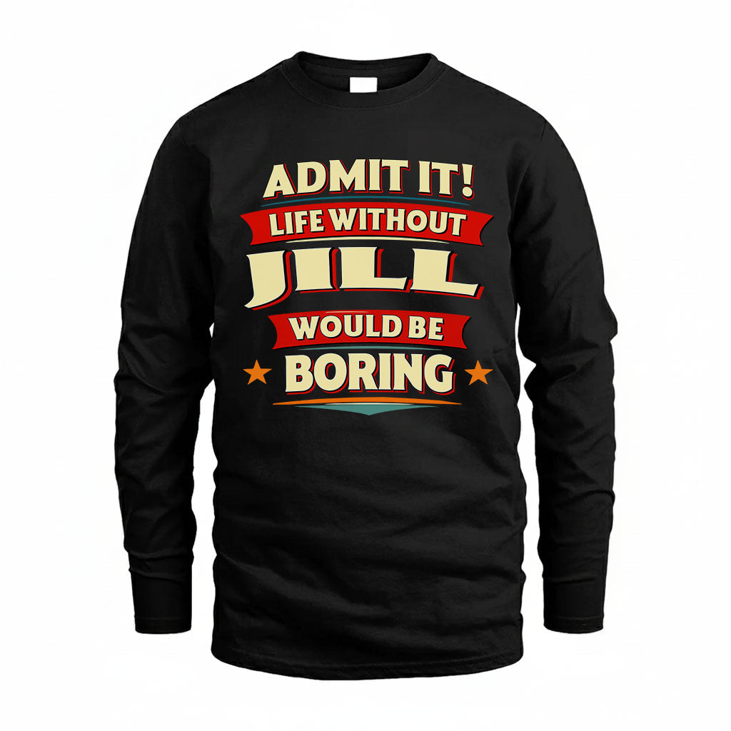 JILL PH88-K2-106–Personalized Funny Quote Apparel “Life Without NAME Would Be Boring”