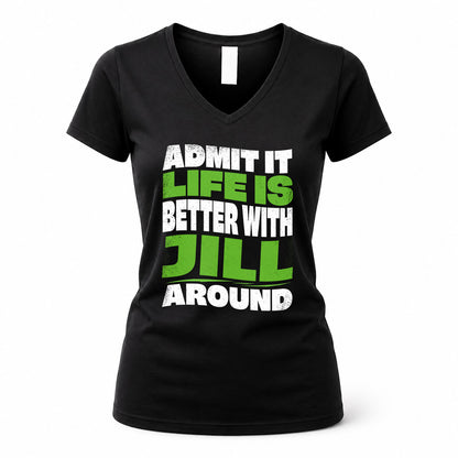 JILL HP99-K4-189 – Personalized Funny Quote Apparel “Admit It, Life Is Better With NAME Around”