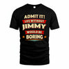 JIMMY PH88-K2-106–Personalized Funny Quote Apparel “Life Without NAME Would Be Boring”