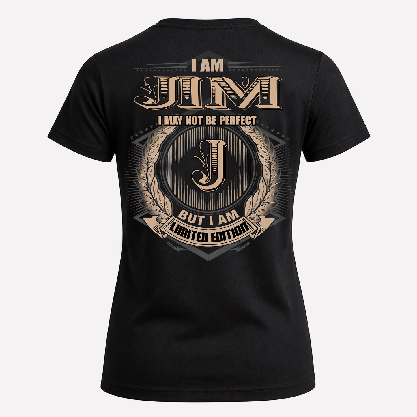 JIM PH55-T25-Personalized Name Quote Apparel “I Am NAME May Not Be Perfect But I Am Limited Edition”