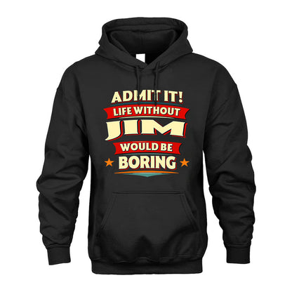 JIM PH88-K2-106–Personalized Funny Quote Apparel “Life Without NAME Would Be Boring”