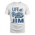 JIM HH88-K2–Personalized Name Quote T-Shirt Life Is Better With Unisex Gift