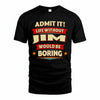 JIM PH88-K2-106–Personalized Funny Quote Apparel “Life Without NAME Would Be Boring”