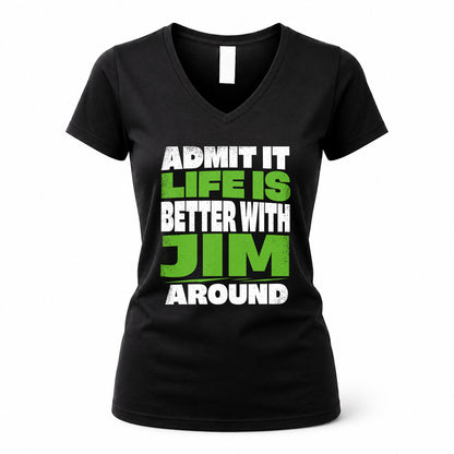 JIM HP68-K4-189 – Personalized Funny Quote Apparel “Admit It, Life Is Better With NAME Around”
