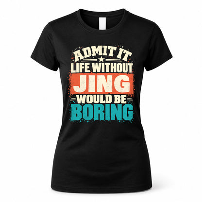 JING P02-TH11-226 – Personalized Admit It Life Without [Name] Would Be Boring T-Shirt – Custom Name Funny Gift