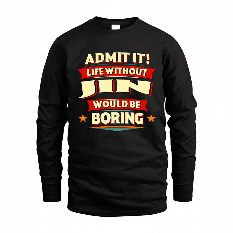 JIN  PH88-K2-106–Personalized Funny Quote Apparel “Life Without NAME Would Be Boring”