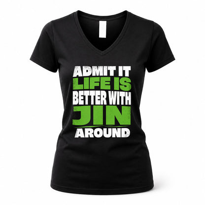 JIN HP68-K4-189 – Personalized Funny Quote Apparel “Admit It, Life Is Better With NAME Around”