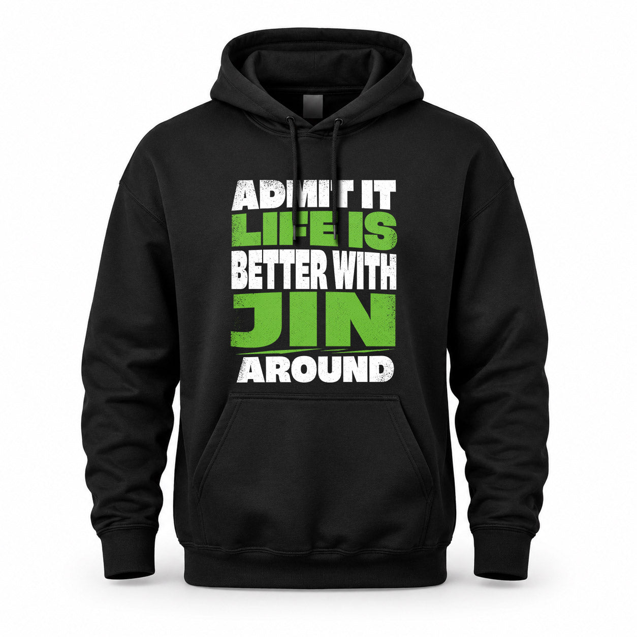 JIN HP68-K4-189 – Personalized Funny Quote Apparel “Admit It, Life Is Better With NAME Around”