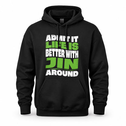 JIN HP99-K4-189 – Personalized Funny Quote Apparel “Admit It, Life Is Better With NAME Around”