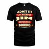 JIN  PH88-K2-106–Personalized Funny Quote Apparel “Life Without NAME Would Be Boring”
