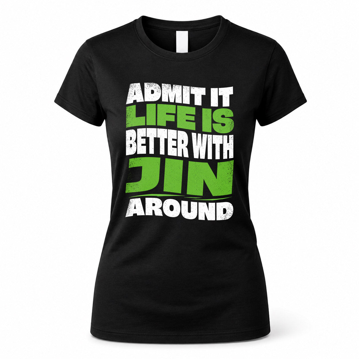 JIN HP99-K4-189 – Personalized Funny Quote Apparel “Admit It, Life Is Better With NAME Around”