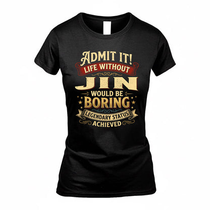 JIN TP65-K5-268–Personalized Funny Quote Apparel “Life Without NAME Would Be Boring”