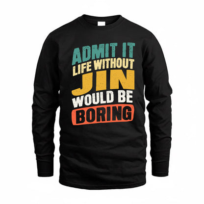 JIN TP88-K4-229–Personalized Funny Quote Apparel “Life Without NAME Would Be Boring”