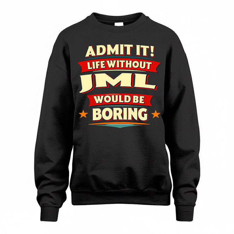 JML  PH88-K2-106–Personalized Funny Quote Apparel “Life Without NAME Would Be Boring”