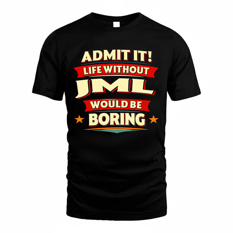 JML  PH88-K2-106–Personalized Funny Quote Apparel “Life Without NAME Would Be Boring”