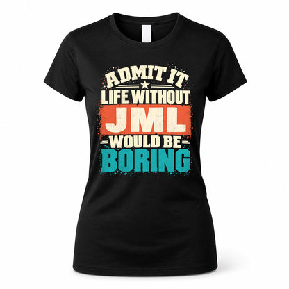 JML P02-TH11-226 – Personalized Admit It Life Without [Name] Would Be Boring T-Shirt – Custom Name Funny Gift