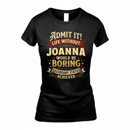 JOANNA TP65-K5-268–Personalized Funny Quote Apparel “Life Without NAME Would Be Boring”