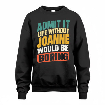 JOANNE TP88-K4-229–Personalized Funny Quote Apparel “Life Without NAME Would Be Boring”