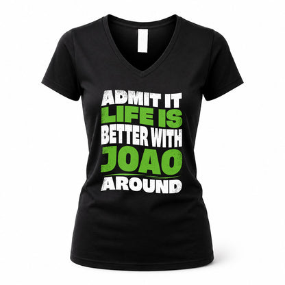 JOAO HP99-K4-189 – Personalized Funny Quote Apparel “Admit It, Life Is Better With NAME Around”