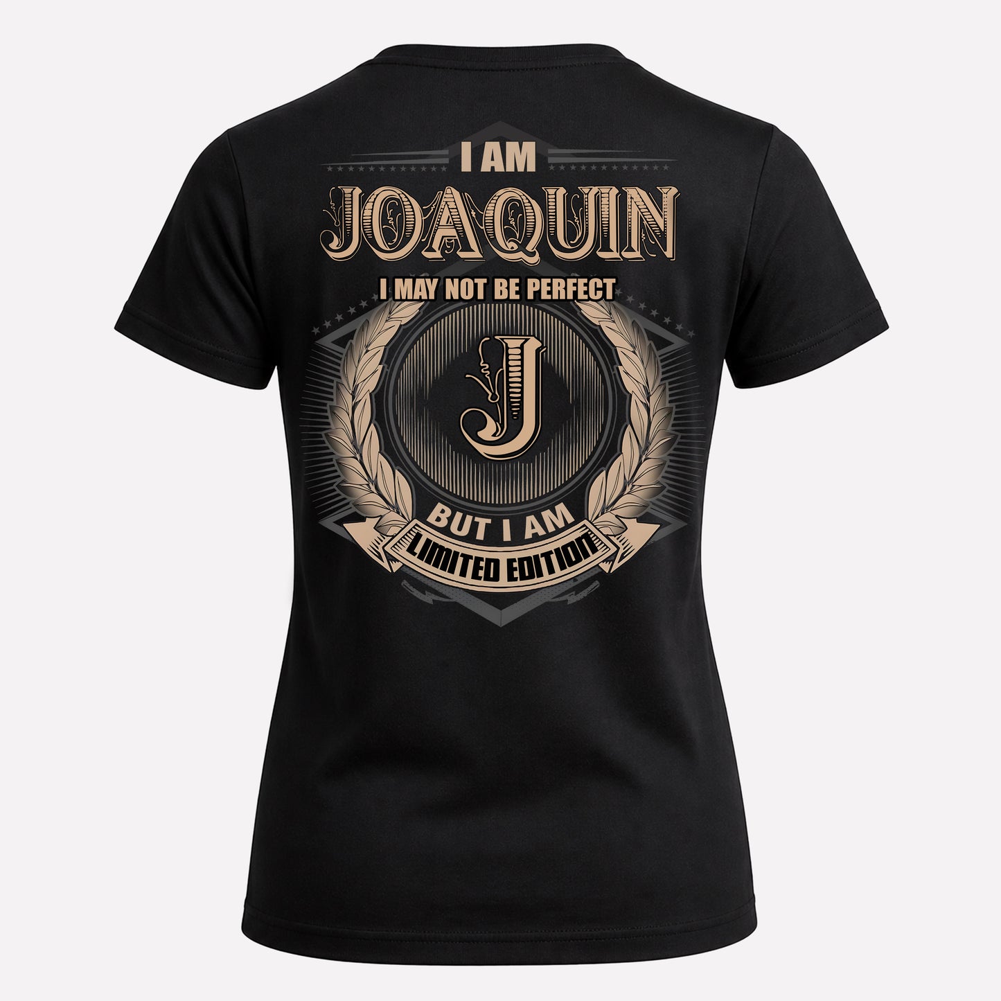 JOAQUIN PH55-T25-Personalized Name Quote Apparel “I Am NAME May Not Be Perfect But I Am Limited Edition”