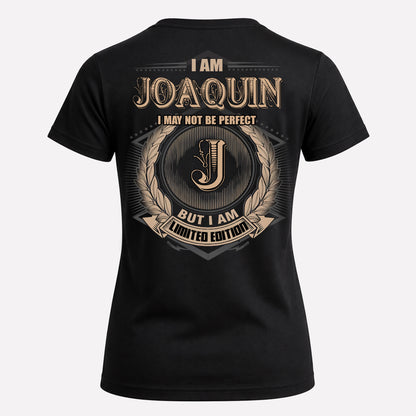 JOAQUIN PH55-T25-Personalized Name Quote Apparel “I Am NAME May Not Be Perfect But I Am Limited Edition”