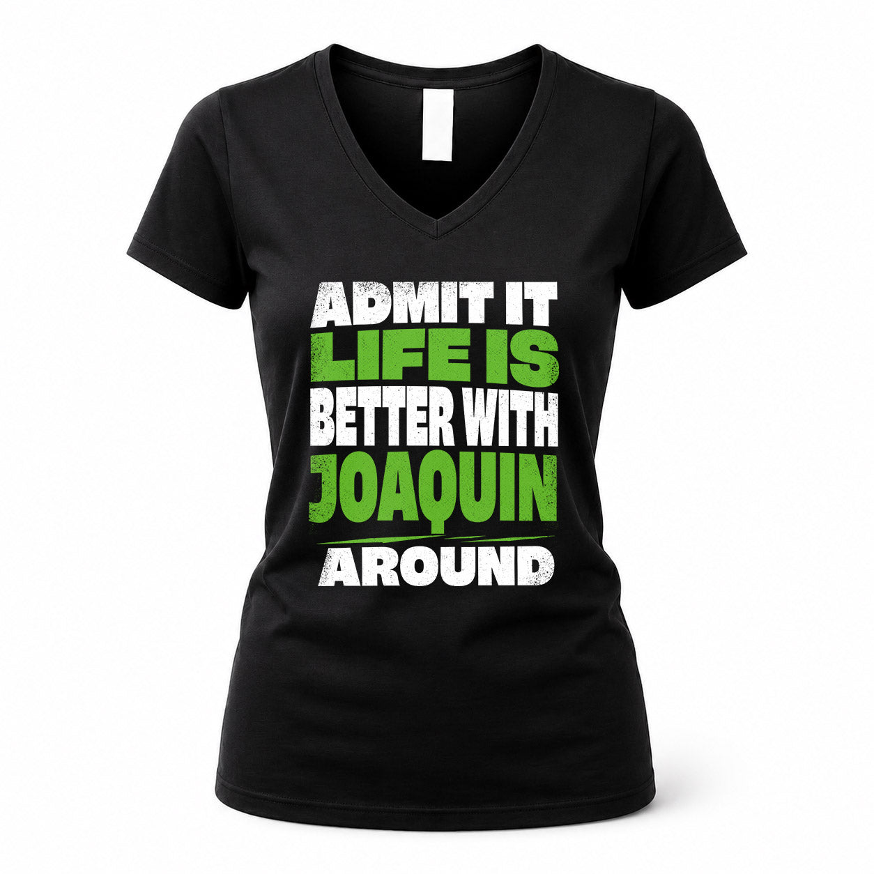 JOAQUIN HP68-K4-189 – Personalized Funny Quote Apparel “Admit It, Life Is Better With NAME Around”