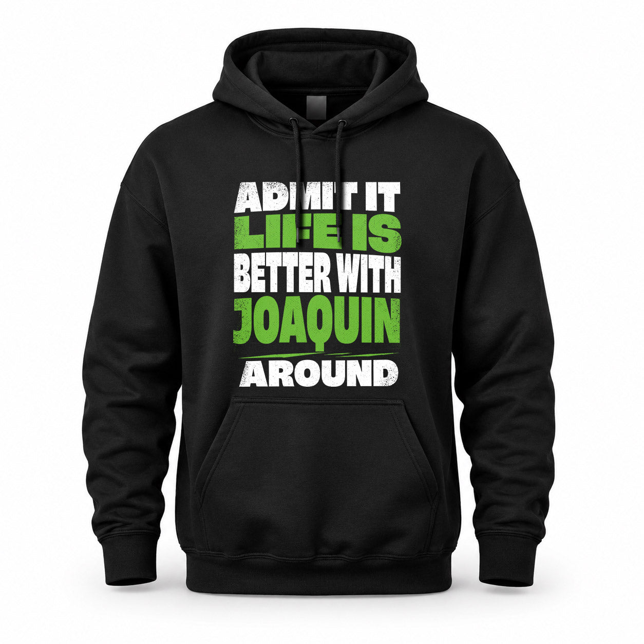 JOAQUIN HP68-K4-189 – Personalized Funny Quote Apparel “Admit It, Life Is Better With NAME Around”