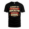 JOCELYN  PH88-K2-106–Personalized Funny Quote Apparel “Life Without NAME Would Be Boring”