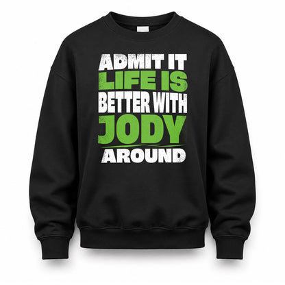 JODY HP68-K4-189 – Personalized Funny Quote Apparel “Admit It, Life Is Better With NAME Around”