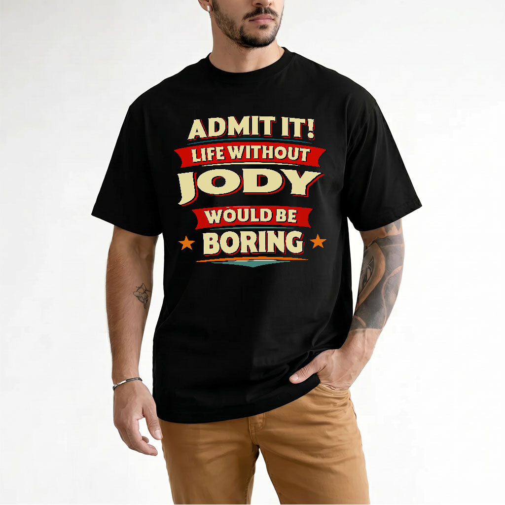 JODY PH88-K2-106–Personalized Funny Quote Apparel “Life Without NAME Would Be Boring”