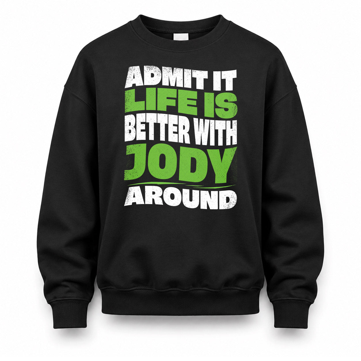 JODY HP99-K4-189 – Personalized Funny Quote Apparel “Admit It, Life Is Better With NAME Around”