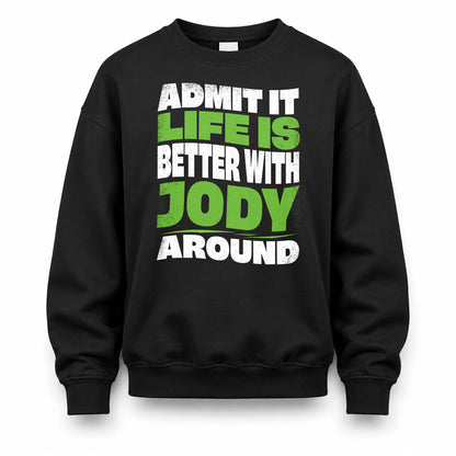 JODY HP99-K4-189 – Personalized Funny Quote Apparel “Admit It, Life Is Better With NAME Around”