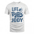 JODY HH88-K2–Personalized Name Quote T-Shirt Life Is Better With Unisex Gift