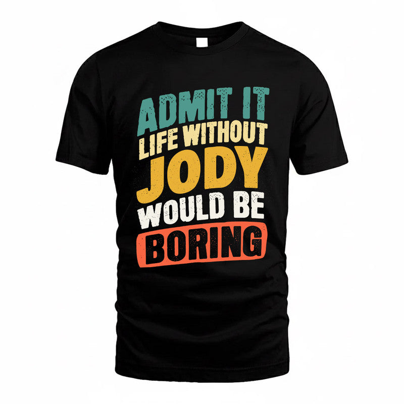 JODY TP88-K4-229–Personalized Funny Quote Apparel “Life Without NAME Would Be Boring”