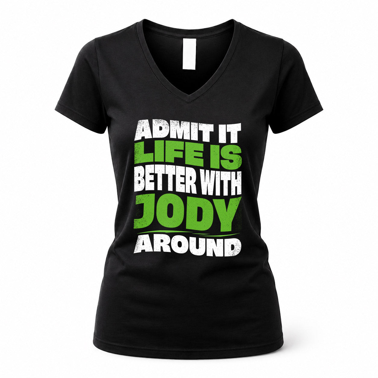 JODY HP99-K4-189 – Personalized Funny Quote Apparel “Admit It, Life Is Better With NAME Around”