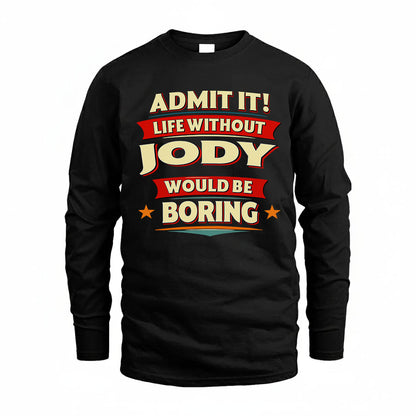 JODY PH88-K2-106–Personalized Funny Quote Apparel “Life Without NAME Would Be Boring”
