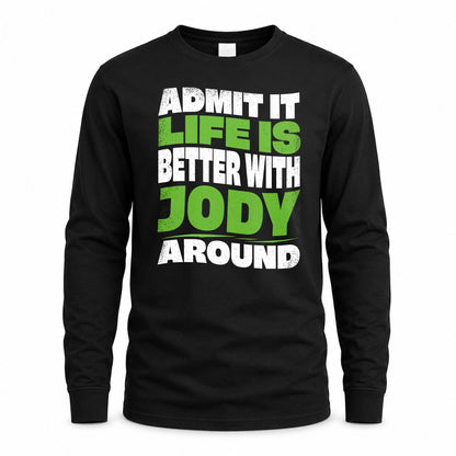 JODY HP99-K4-189 – Personalized Funny Quote Apparel “Admit It, Life Is Better With NAME Around”