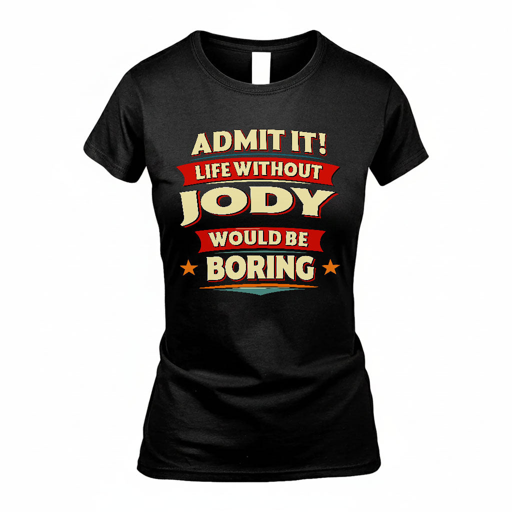 JODY PH88-K2-106–Personalized Funny Quote Apparel “Life Without NAME Would Be Boring”