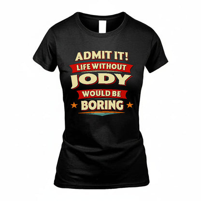 JODY PH88-K2-106–Personalized Funny Quote Apparel “Life Without NAME Would Be Boring”