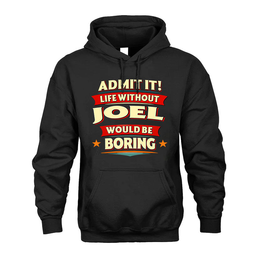 JOEL PH88-K2-106–Personalized Funny Quote Apparel “Life Without NAME Would Be Boring”
