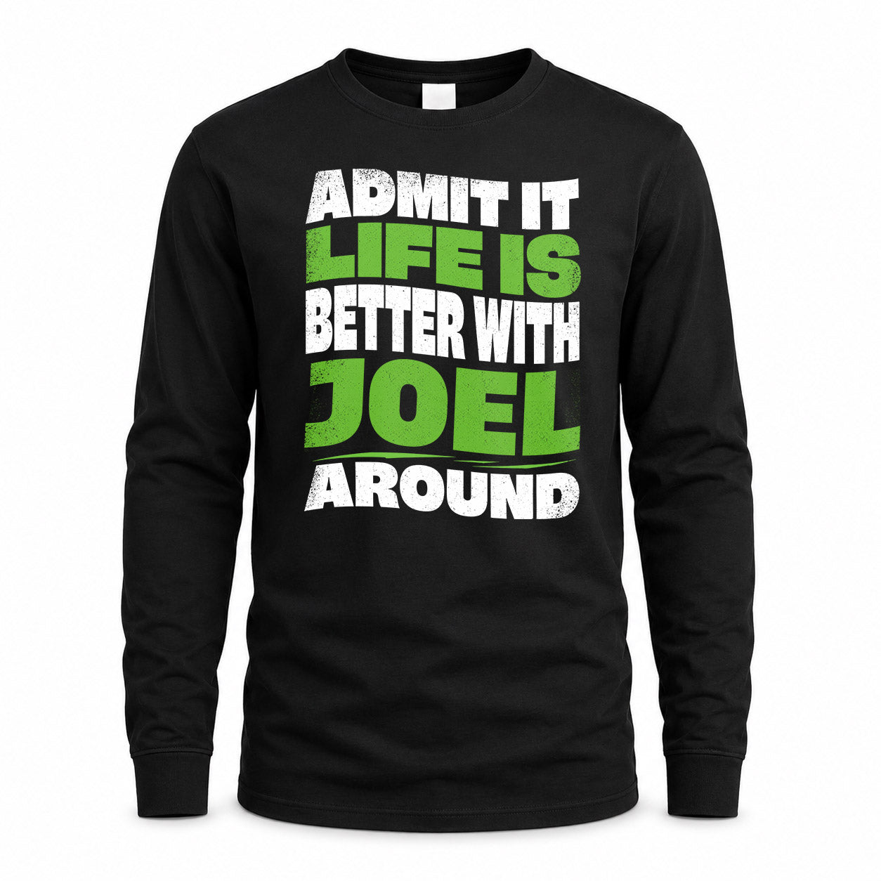 JOEL HP99-K4-189 – Personalized Funny Quote Apparel “Admit It, Life Is Better With NAME Around”
