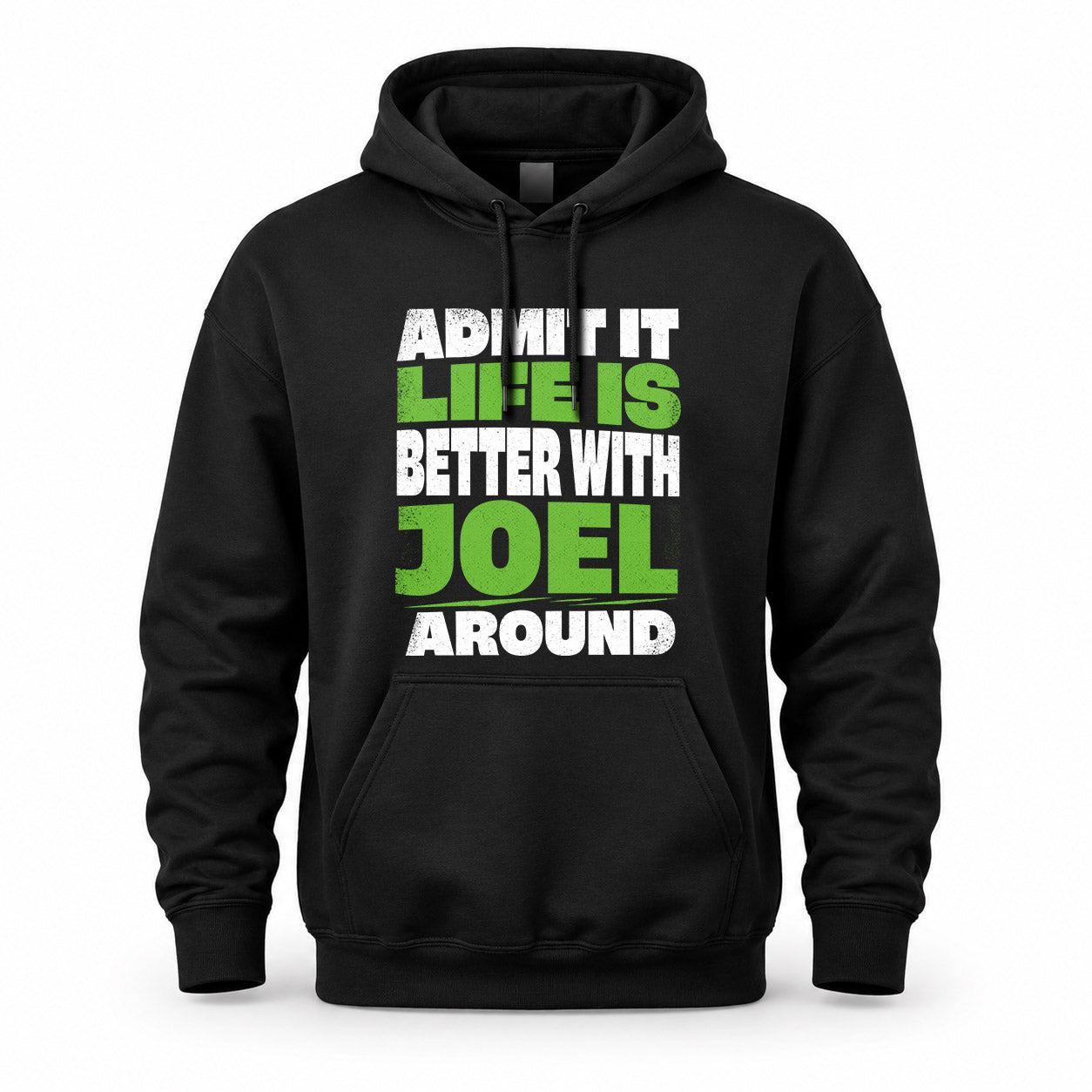 JOEL HP68-K4-189 – Personalized Funny Quote Apparel “Admit It, Life Is Better With NAME Around”