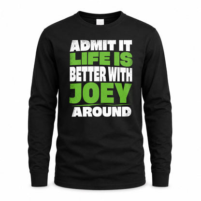 JOEY HP68-K4-189 – Personalized Funny Quote Apparel “Admit It, Life Is Better With NAME Around”